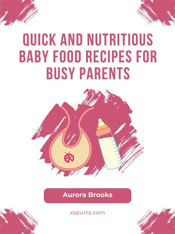 Quick and Nutritious Baby Food Recipes for Busy Parents