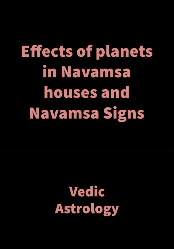 Effects of planets in Navamsa houses and Navamsa Signs