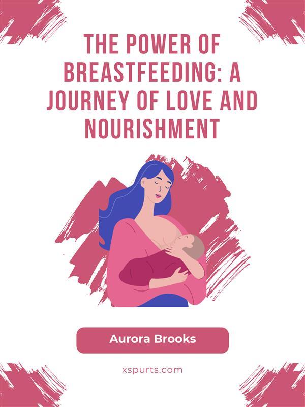 The Power of Breastfeeding- A Journey of Love and Nourishment