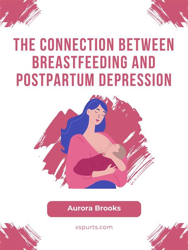 The Connection Between Breastfeeding and Postpartum Depression
