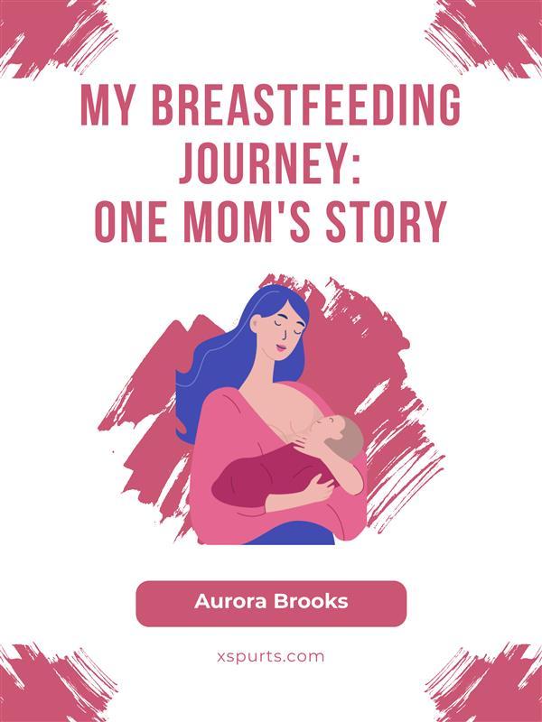 My Breastfeeding Journey- One Mom‘s Story