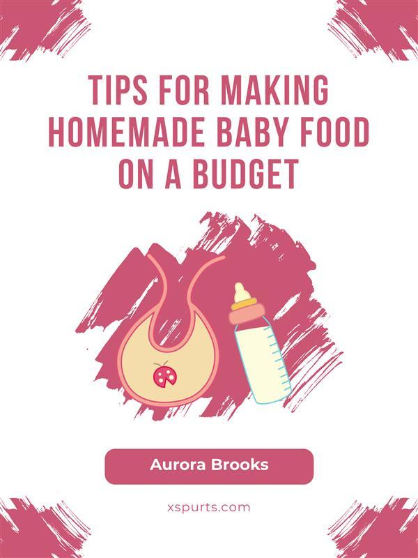 Tips for Making Homemade Baby Food on a Budget