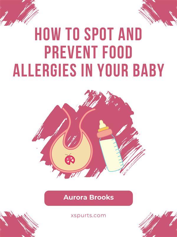 How to Spot and Prevent Food Allergies in Your Baby
