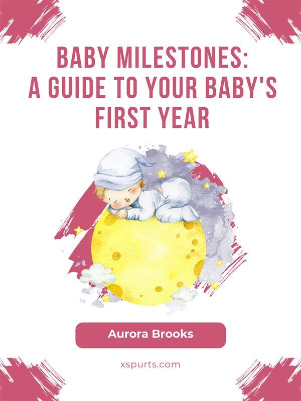 Baby Milestones- A Guide to Your Baby‘s First Year