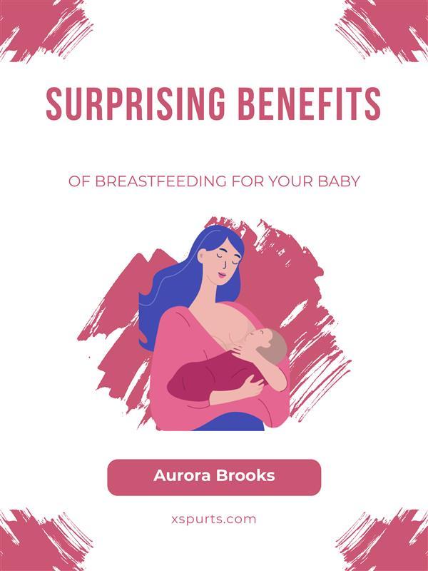 Surprising Benefits of Breastfeeding for Your Baby
