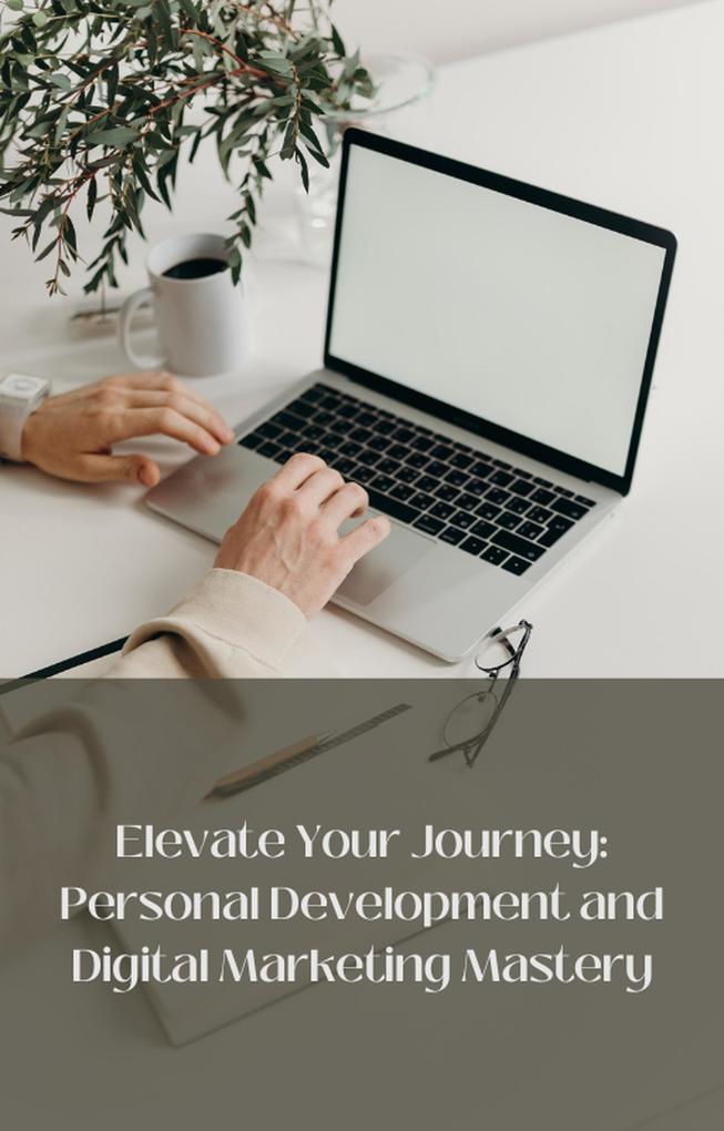 Elevate Your Journey: Personal Development and Digital Marketing Mastery