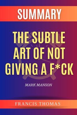 SUMMARY Of The Subtle Art Of Not Giving A F*ck