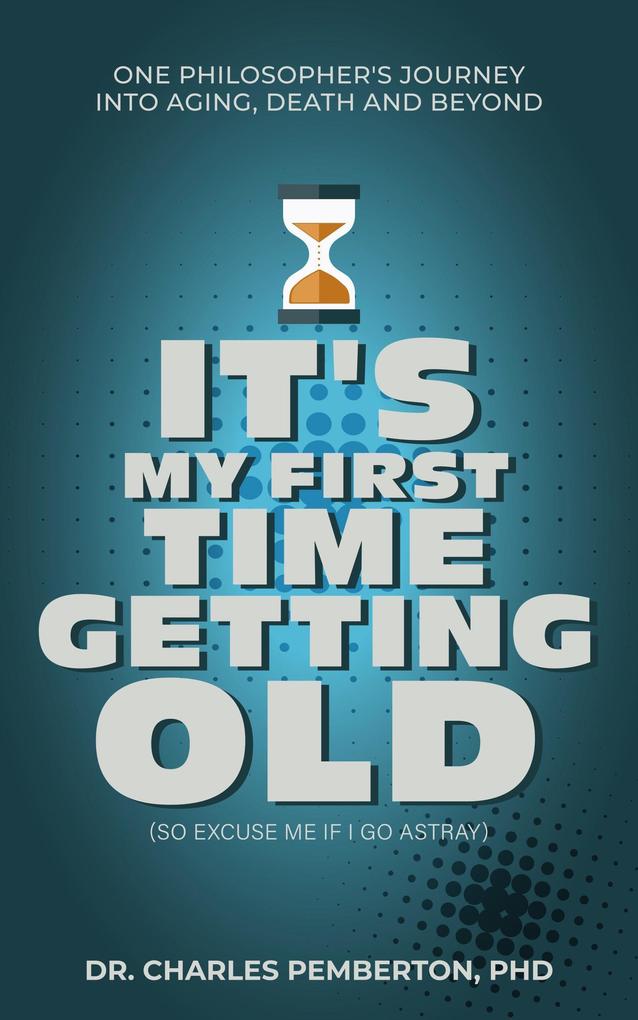 It‘s My First Time Getting Old (So Excuse Me If I Go Astray)