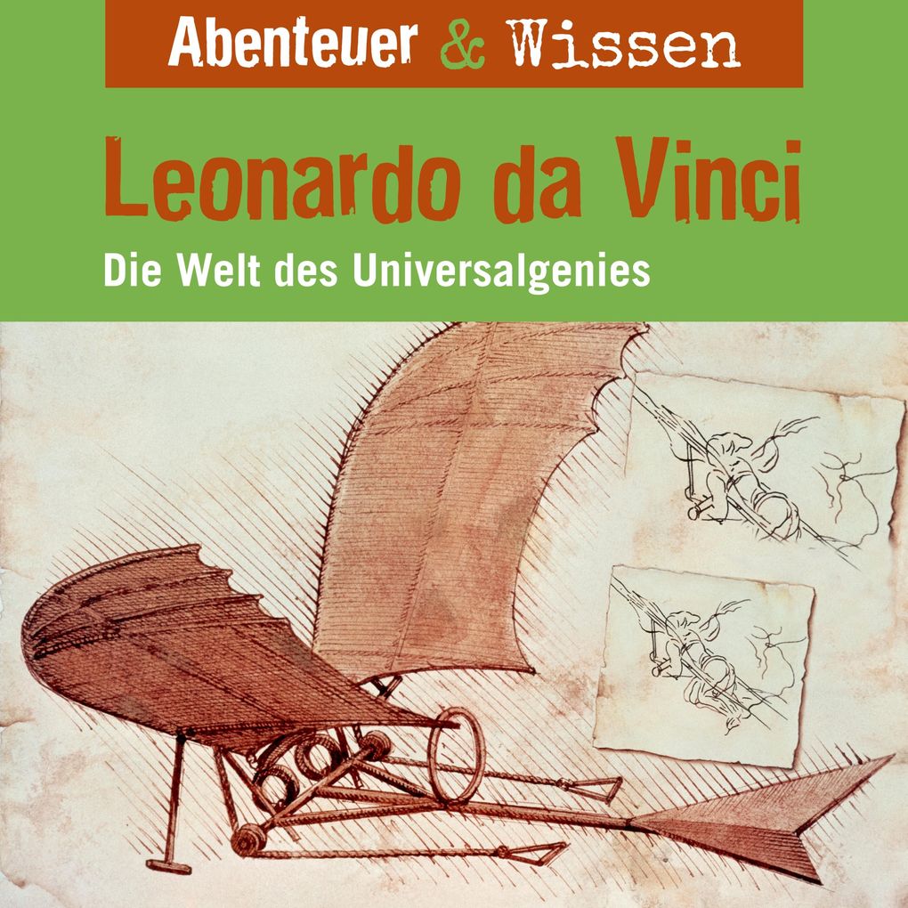 Abenteuer & Wissen Leonardo da Vinci - Die Welt des Universalgenies