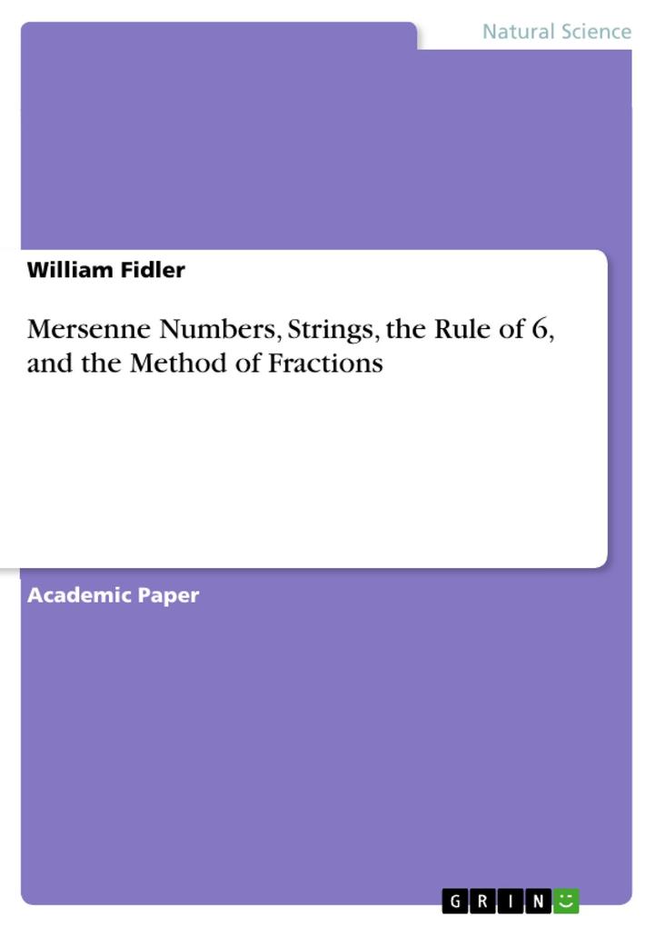Mersenne Numbers Strings the Rule of 6 and the Method of Fractions