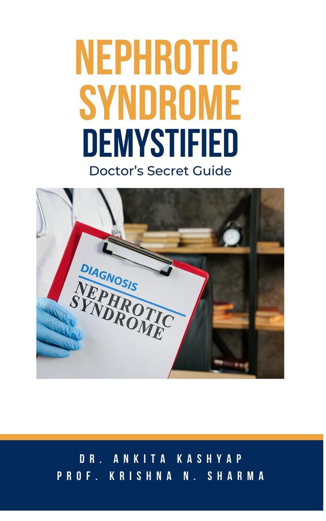 Nephrotic Syndrome Demystified: Doctor‘s Secret Guide