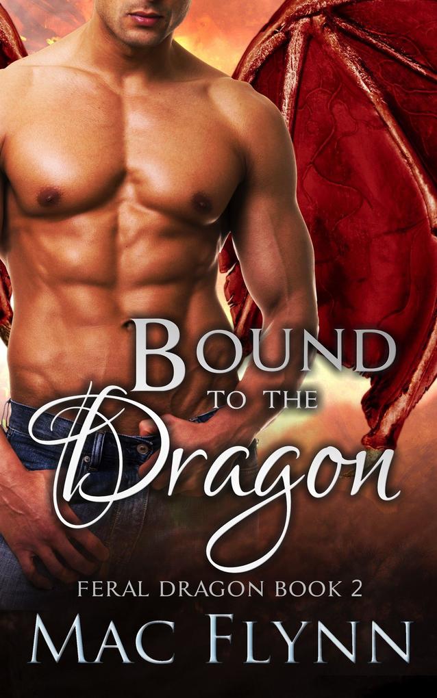Bound to the Dragon: A Dragon Shifter Romance (Feral Dragon Book 2)