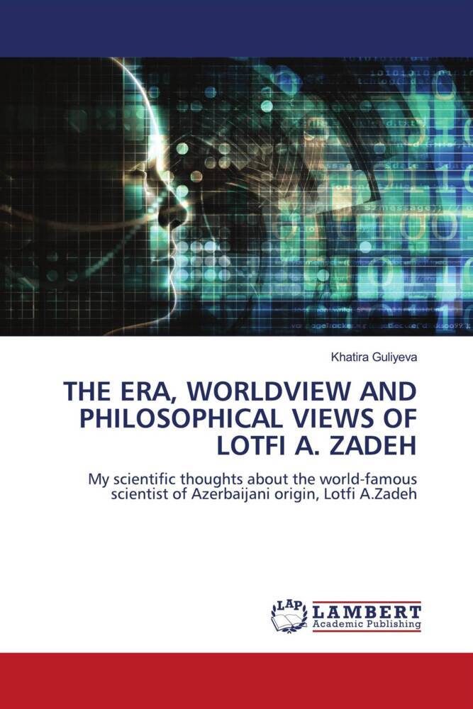 THE ERA WORLDVIEW AND PHILOSOPHICAL VIEWS OF LOTFI A. ZADEH