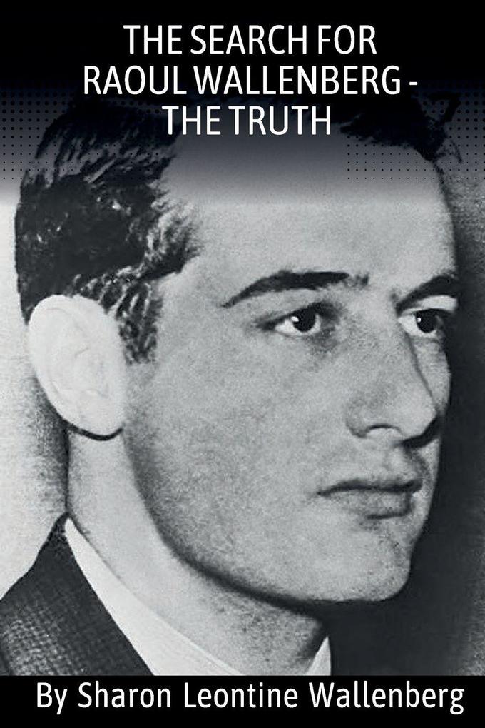 'The Search For Raoul Wallenberg - The Truth'
