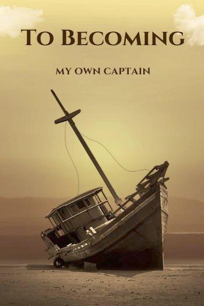 To Becoming; My Own Captain