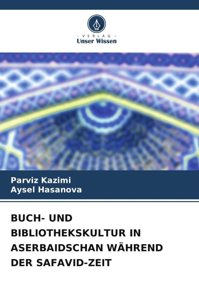 BUCH- UND BIBLIOTHEKSKULTUR IN ASERBAIDSCHAN WÄHREND DER SAFAVID-ZEIT