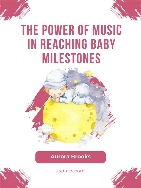 The Power of Music in Reaching Baby Milestones