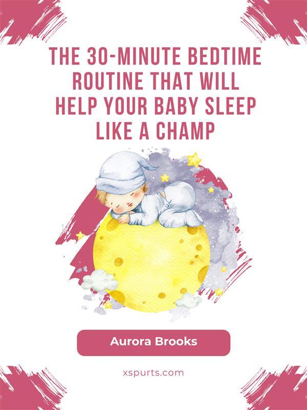 The 30-Minute Bedtime Routine That Will Help Your Baby Sleep Like a Champ