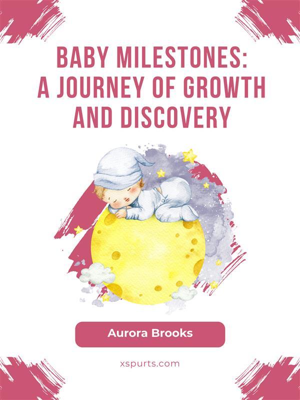 Baby Milestones- A Journey of Growth and Discovery