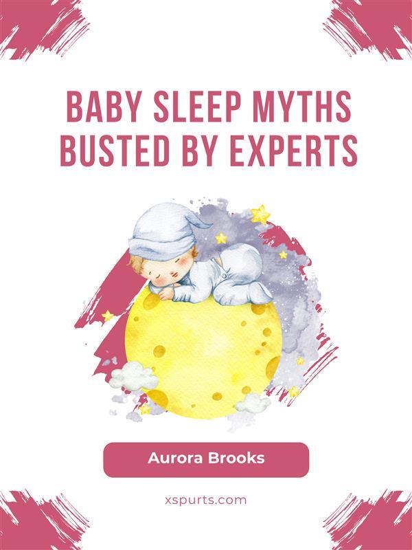 Baby Sleep Myths Busted by Experts