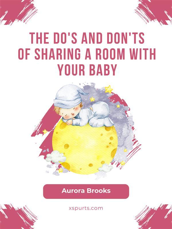 The Do‘s and Don‘ts of Sharing a Room With Your Baby
