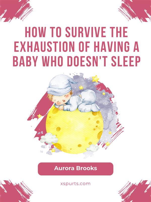 How to Survive the Exhaustion of Having a Baby Who Doesn‘t Sleep