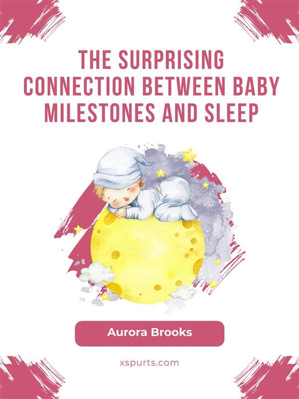 The Surprising Connection Between Baby Milestones and Sleep