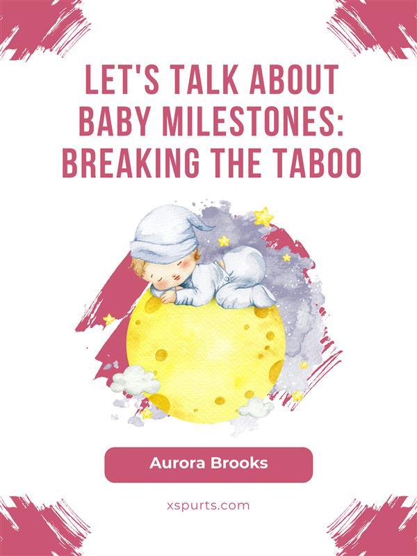 Let‘s Talk About Baby Milestones- Breaking the Taboo