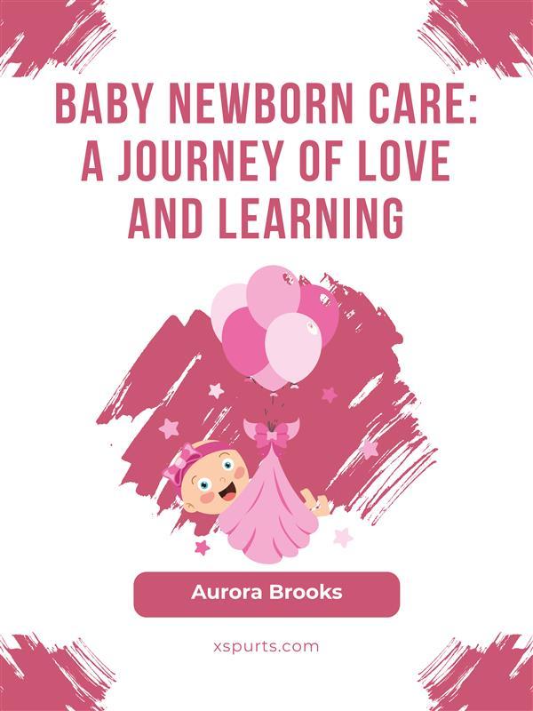 Baby Newborn Care- A Journey of Love and Learning