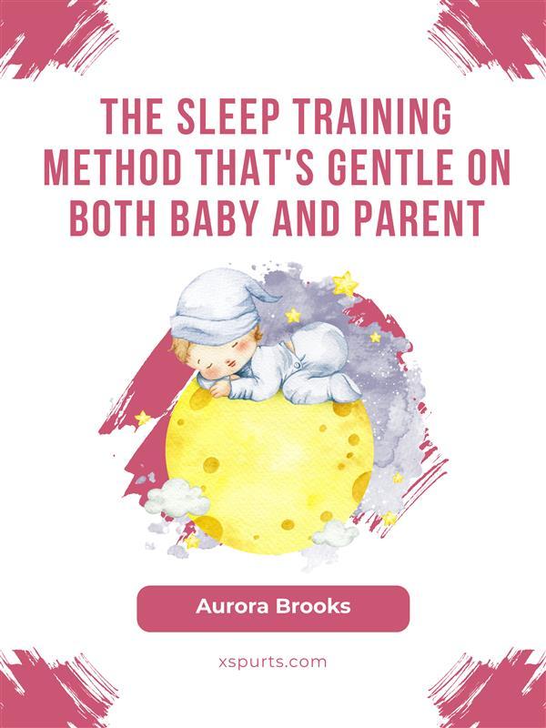 The Sleep Training Method That‘s Gentle on Both Baby and Parent