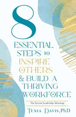 8 Essential Steps to Inspire Others & Build a Thriving Workforce