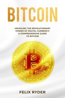 Bitcoin: UNVEILING THE REVOLUTIONARY POWER OF DIGITAL CURRENCY