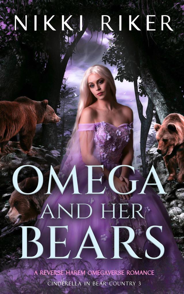 Omega and her Bears: A Reverse Harem Omegaverse Romance (Cinderella in Bear Country #3)