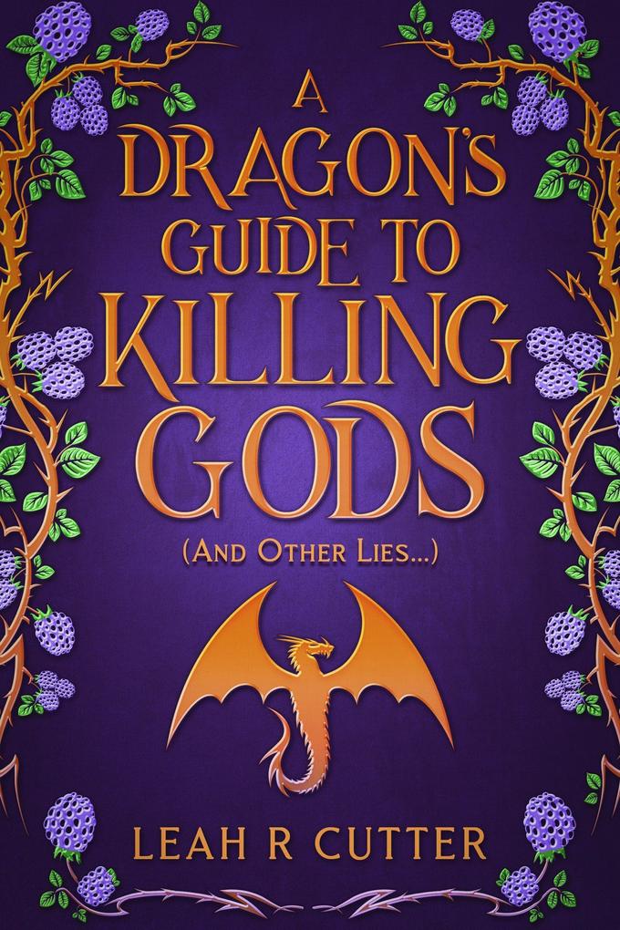 A Dragon‘s Guide to Killing Gods (And Other Lies)