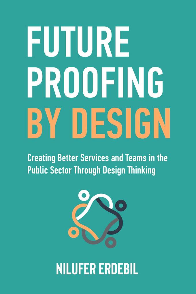 Future Proofing By : Creating Better Services and Teams in the Public Sector Through  Thinking
