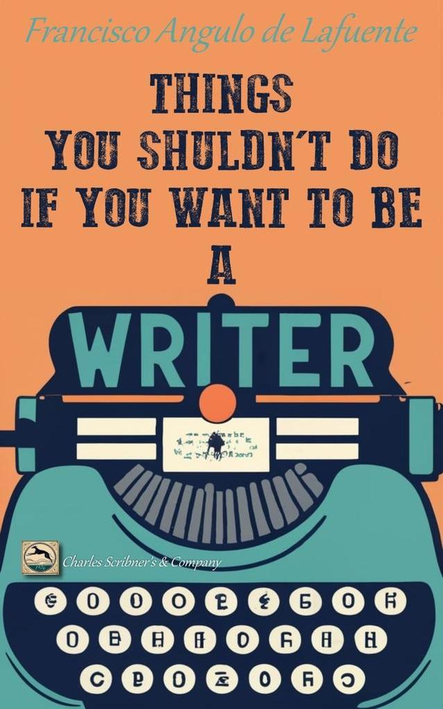 Things You Shouldn‘t Do if You Want to Be a Writer