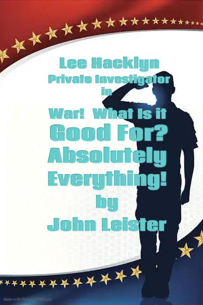 Lee Hacklyn Private Investigator in War! What Is It Good For? Absolutely Everything!