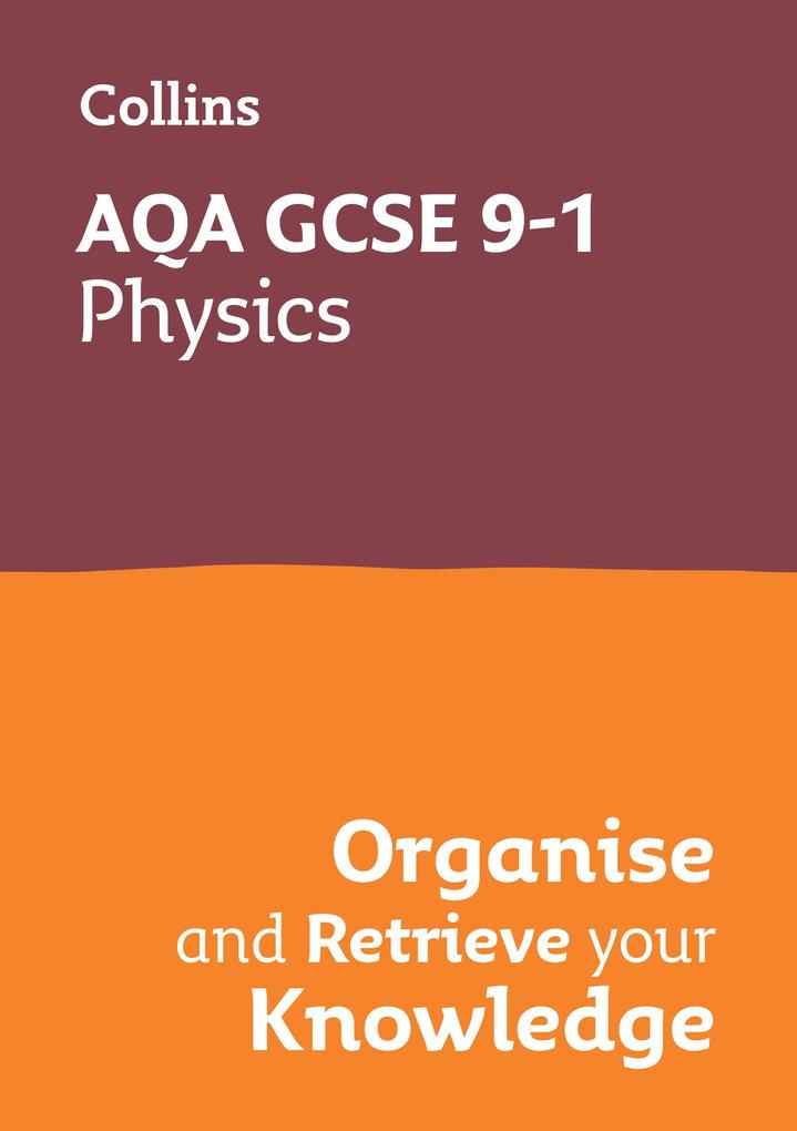AQA GCSE 9-1 Physics Organise and Retrieve Your Knowledge