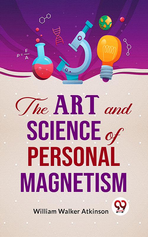The Art And Science Of Personal Magnetism
