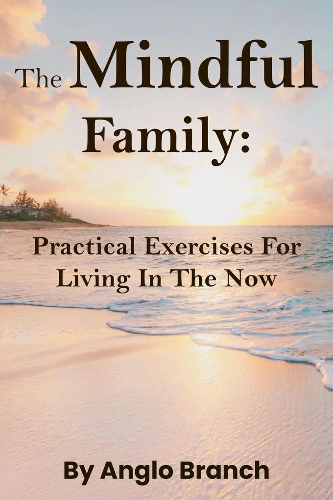 The Mindful Family: Practical Exercises for Living in the Now