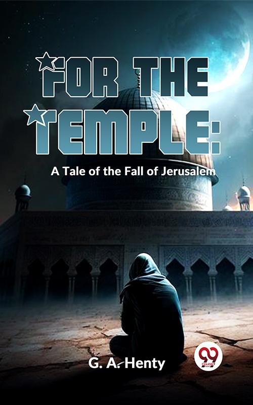For The Temple: A Tale Of The Fall Of Jerusalem