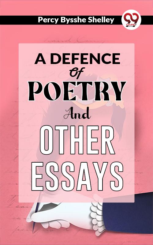 A Defence Of Poetry And Other Essays