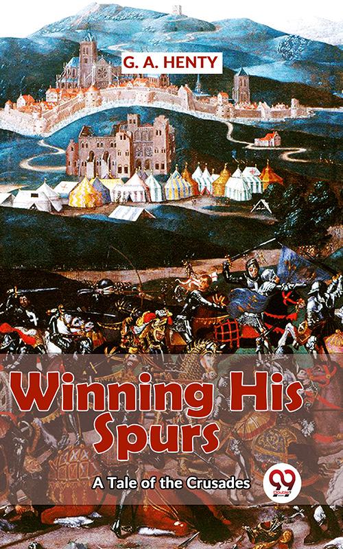 Winning His Spurs A Tale Of The Crusades