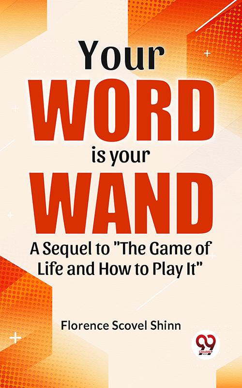 Your Word Is Your Wand A Sequel To The Game Of Life And How To Play It