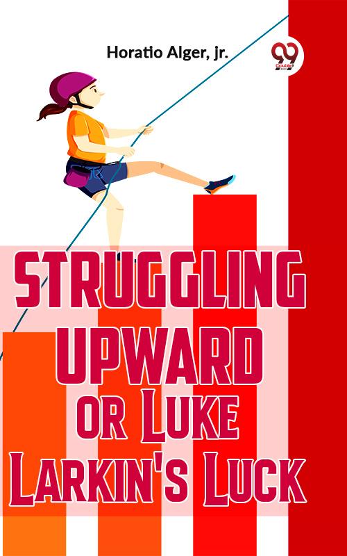 Struggling Upward Or Luke Larkin‘S Luck