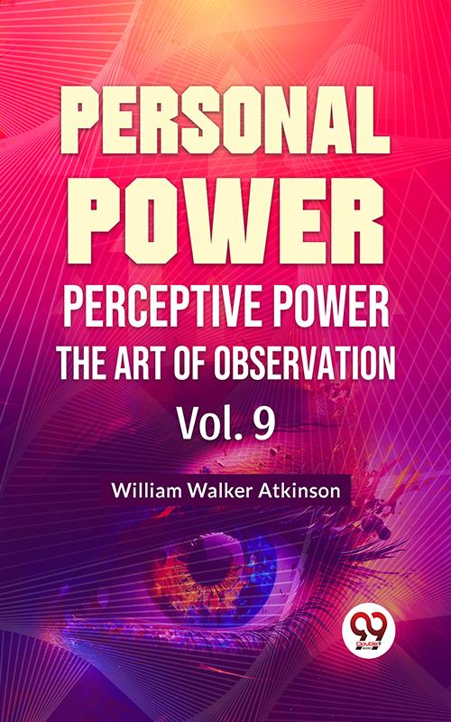 Personal Power- Perceptive Power The Art Of Observation Vol-9
