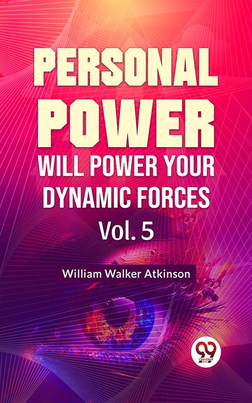 Personal Power- Will Power Your Dynamic Forces Vol-5