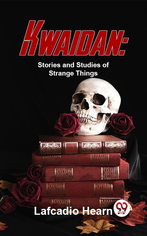 Kwaidan: Stories And Studies Of Strange Things