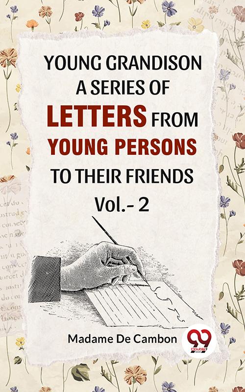 Young Grandison A Series Of Letters From Young Persons To Their Friends. Vol 2