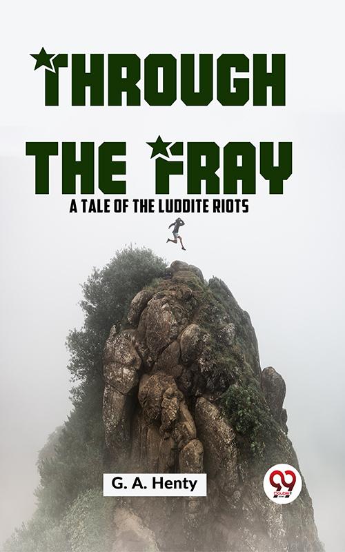 Through The Fray A Tale Of The Luddite Riots
